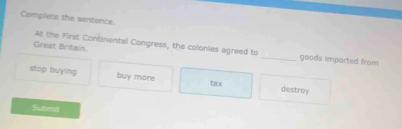 complete the sentence. at the first continental congress, the colonies …
