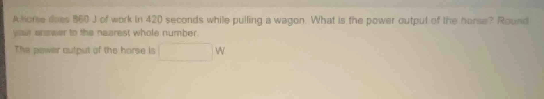 a horse does 860 j of work in 420 seconds while pulling a wagon. what i…