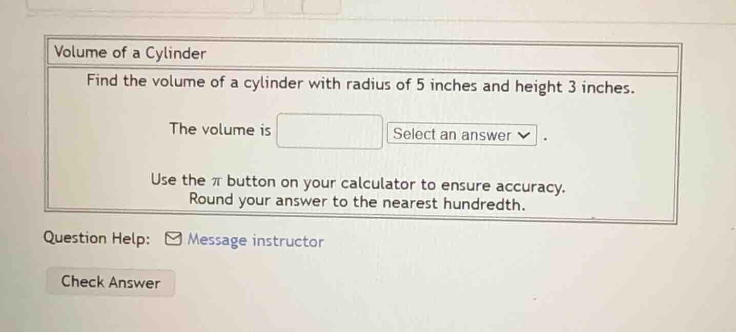 volume of a cylinder find the volume of a cylinder with radius of 5 inc…