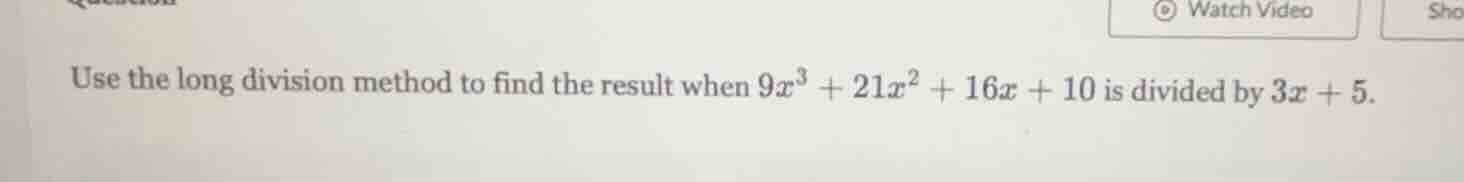 use the long division method to find the result when $9x^3 + 21x^2 + 16…