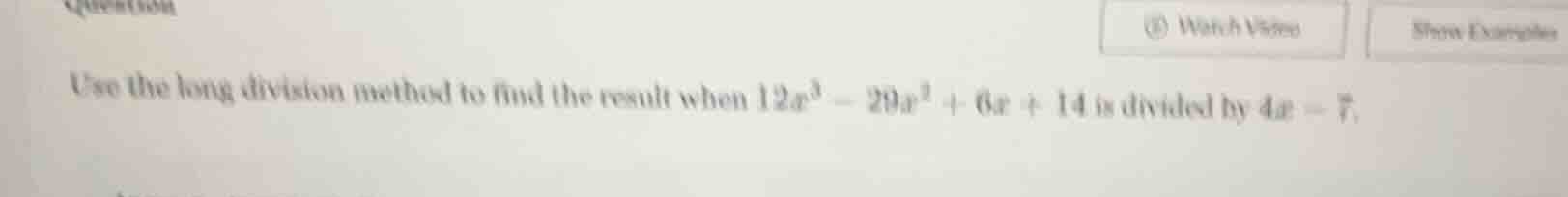 use the long division method to find the result when $12x^3 - 29x^2 + 6…