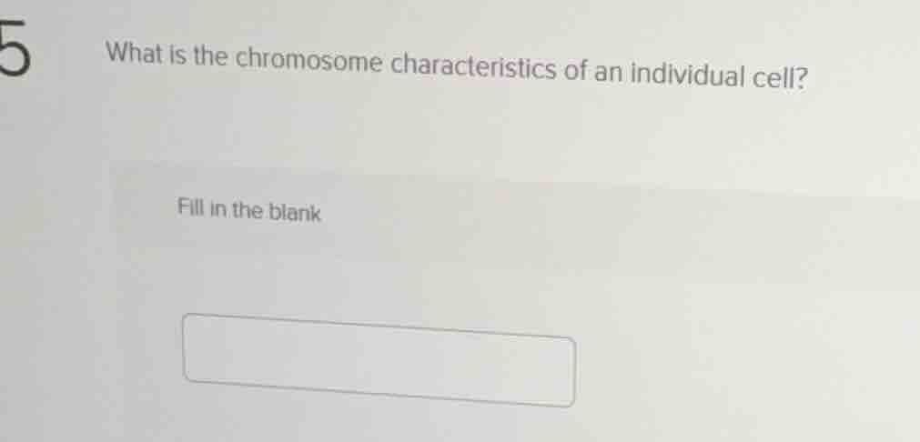what is the chromosome characteristics of an individual cell? fill in t…