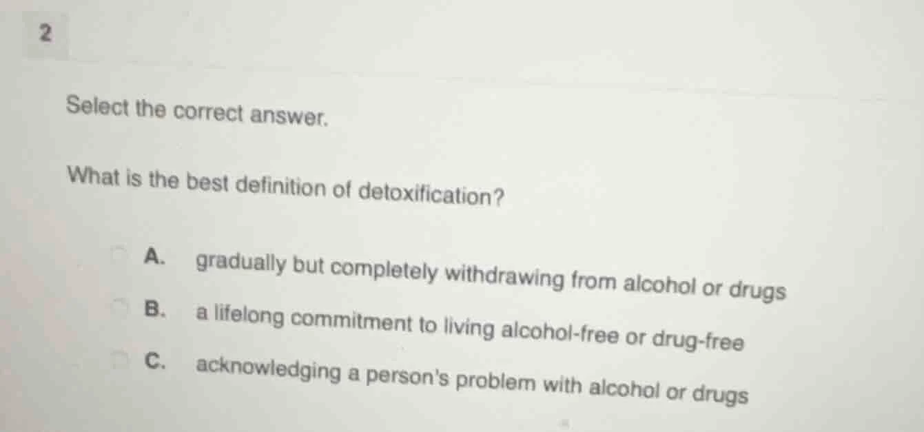 2 select the correct answer. what is the best definition of detoxificat…