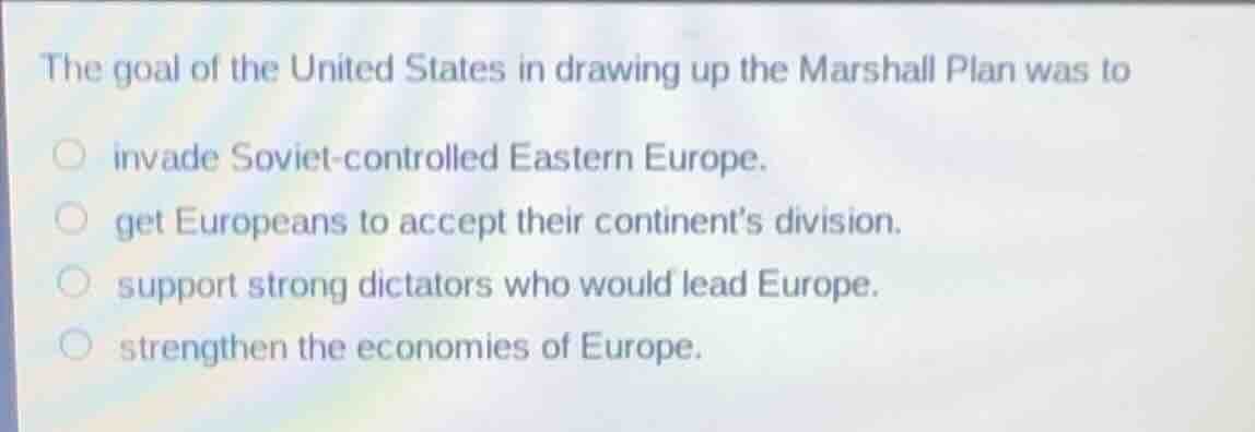 the goal of the united states in drawing up the marshall plan was to in…