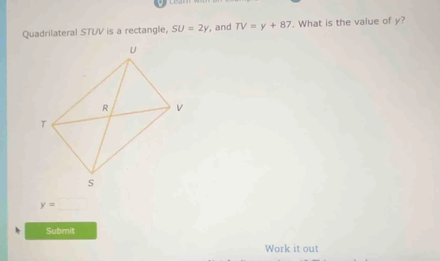 quadrilateral stuv is a rectangle, su = 2y, and tv = y + 87. what is th…