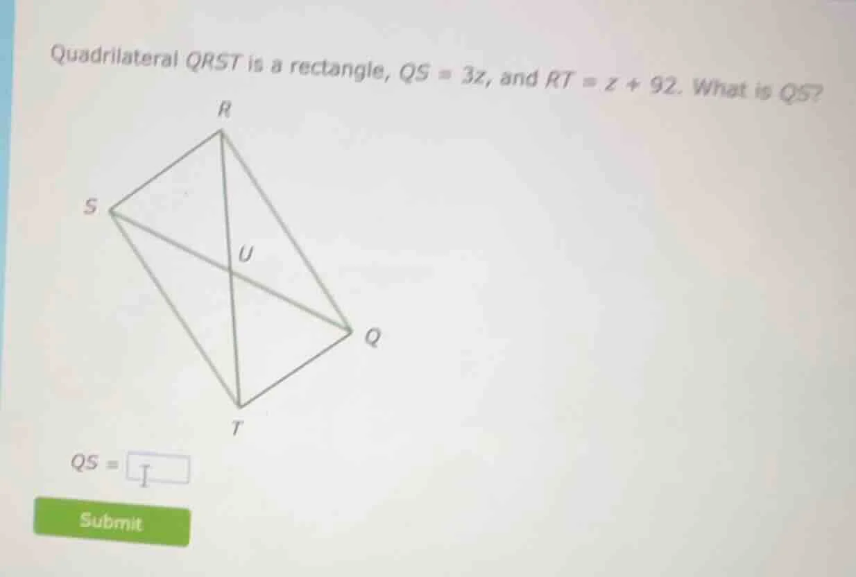 quadrilateral qrst is a rectangle, qs = 3z, and rt = z + 92. what is qs?