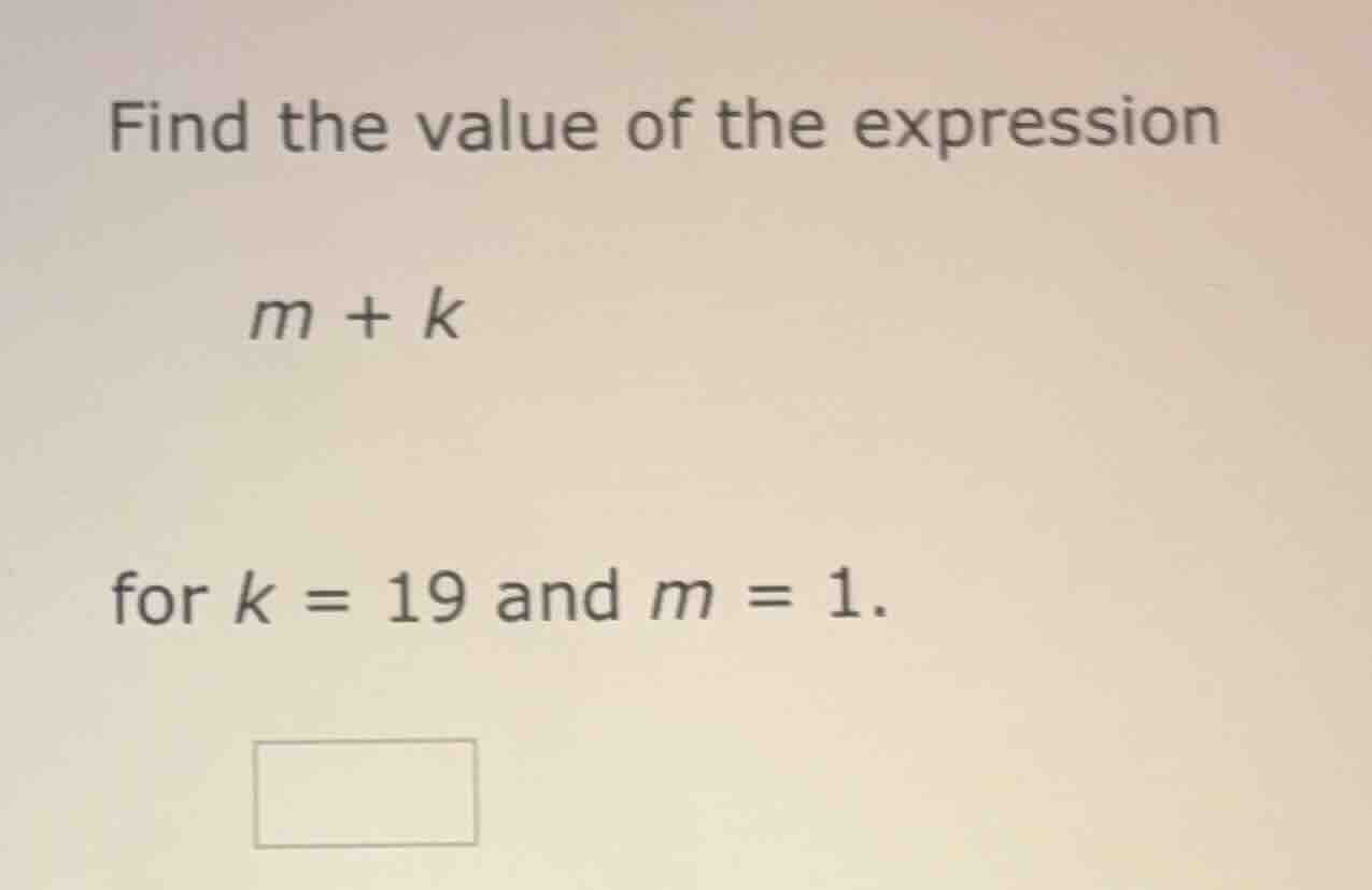 find the value of the expression $m + k$ for $k = 19$ and $m = 1$.