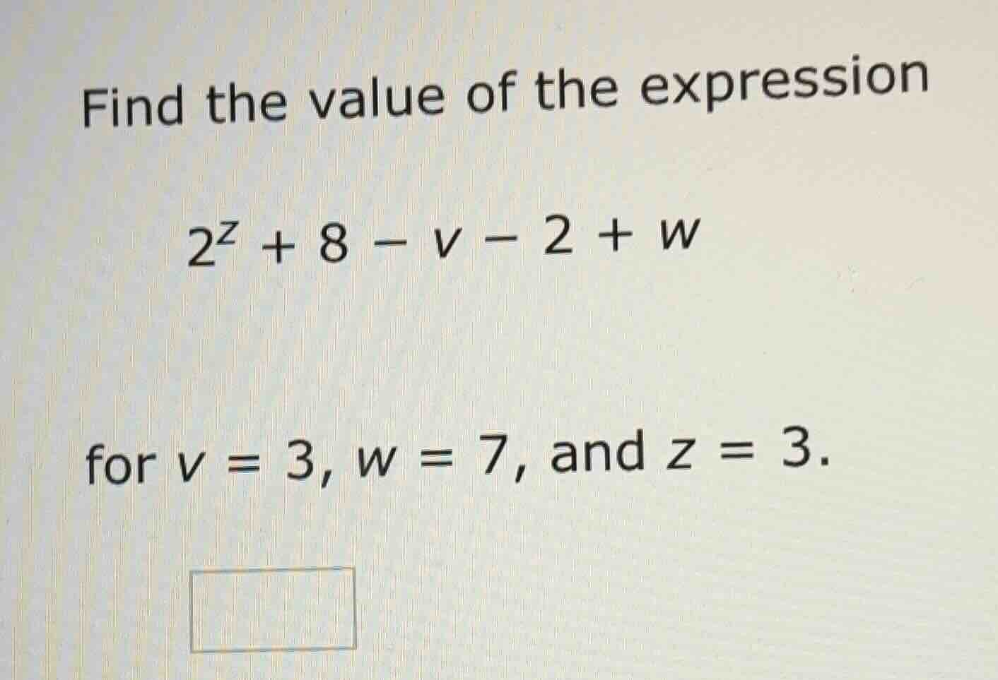 find the value of the expression $2^z + 8 - v - 2 + w$ for $v = 3$, $w …