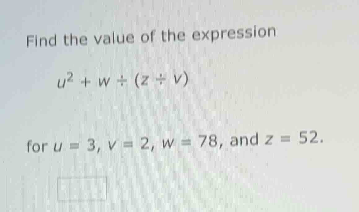 find the value of the expression $u^2 + w \\div (z \\div v)$ for $u = 3…