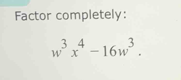 factor completely: $w^{3}x^{4}-16w^{3}$.