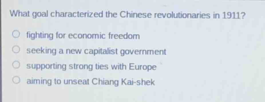 what goal characterized the chinese revolutionaries in 1911? ○ fighting…