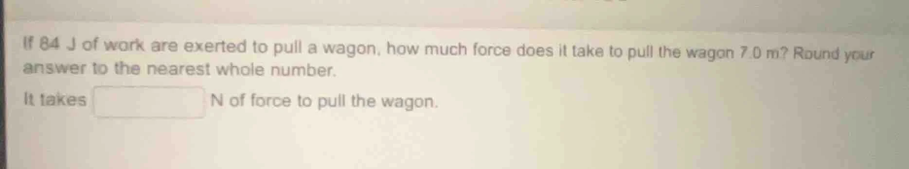 if 84 j of work are exerted to pull a wagon, how much force does it tak…
