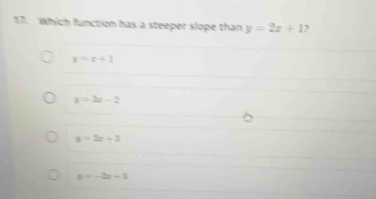 17. which function has a steeper slope than $y = 2x + 1$? $y = x + 1$ $…