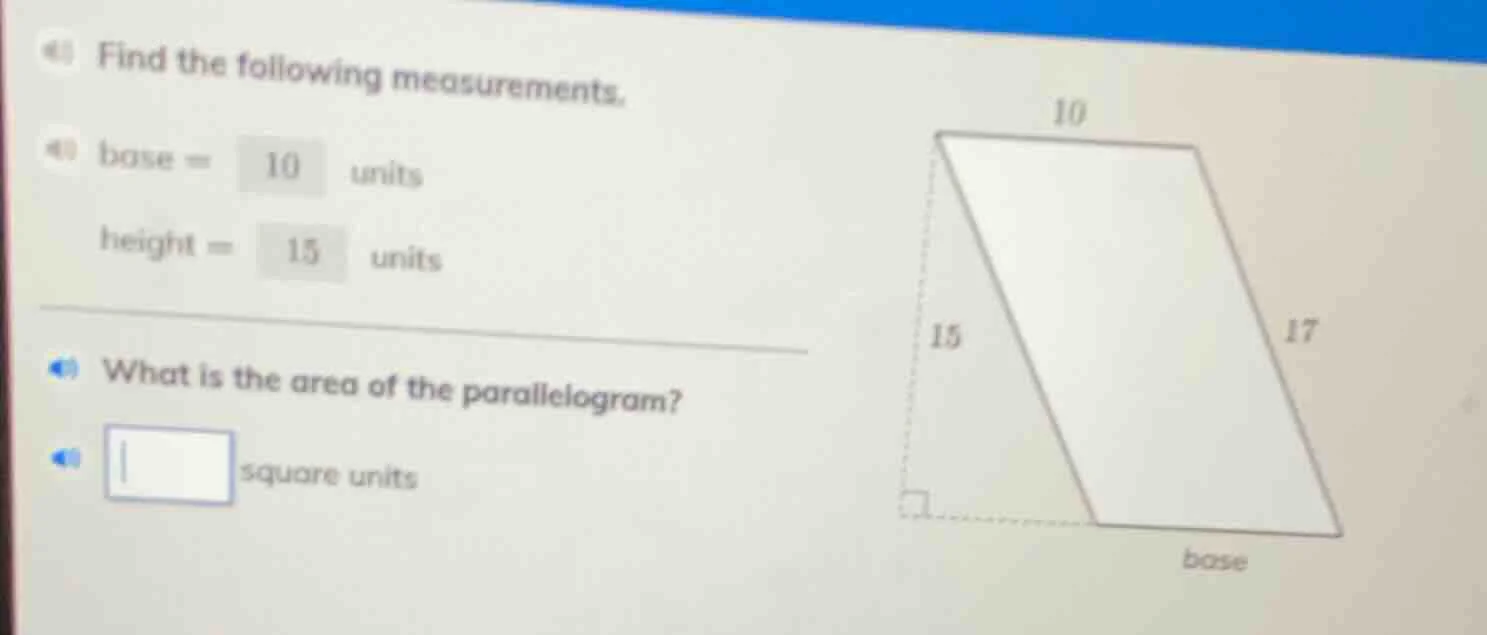 find the following measurements. base = 10 units height = 15 units what…