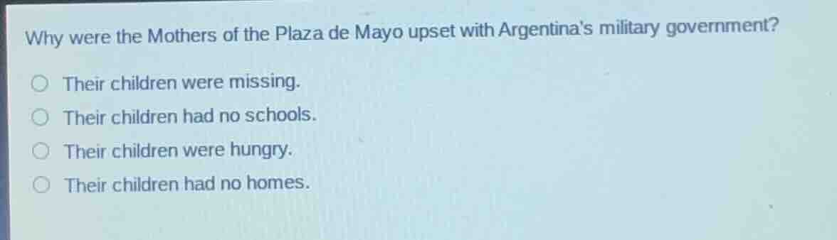 why were the mothers of the plaza de mayo upset with argentinas militar…