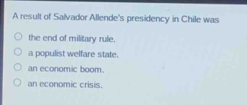 a result of salvador allendes presidency in chile was the end of milita…