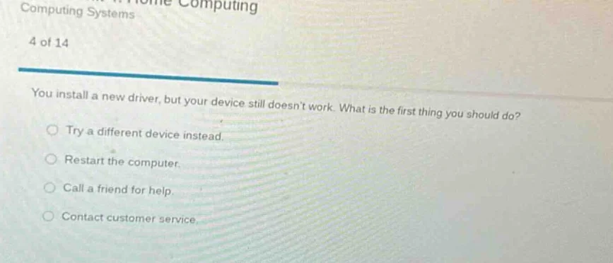 computing systems 4 of 14 you install a new driver, but your device sti…