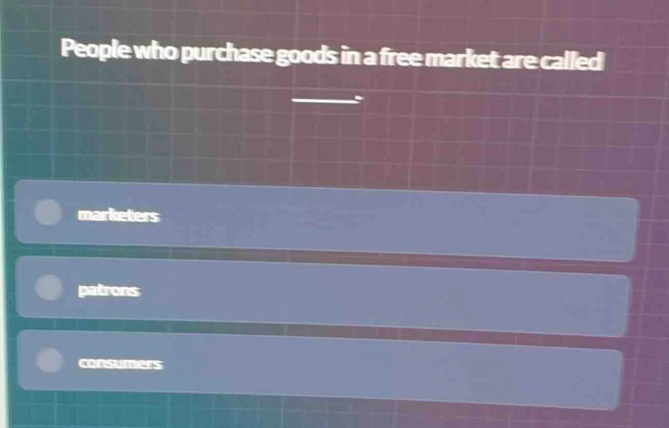 people who purchase goods in a free market are called ______. marketers…
