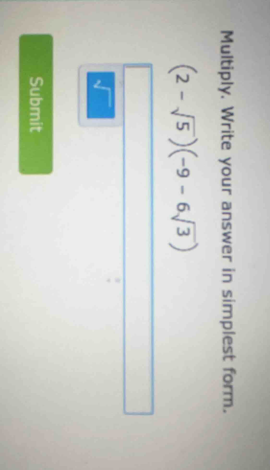 multiply. write your answer in simplest form. (2 - \\sqrt{5})(-9 - 6\\s…