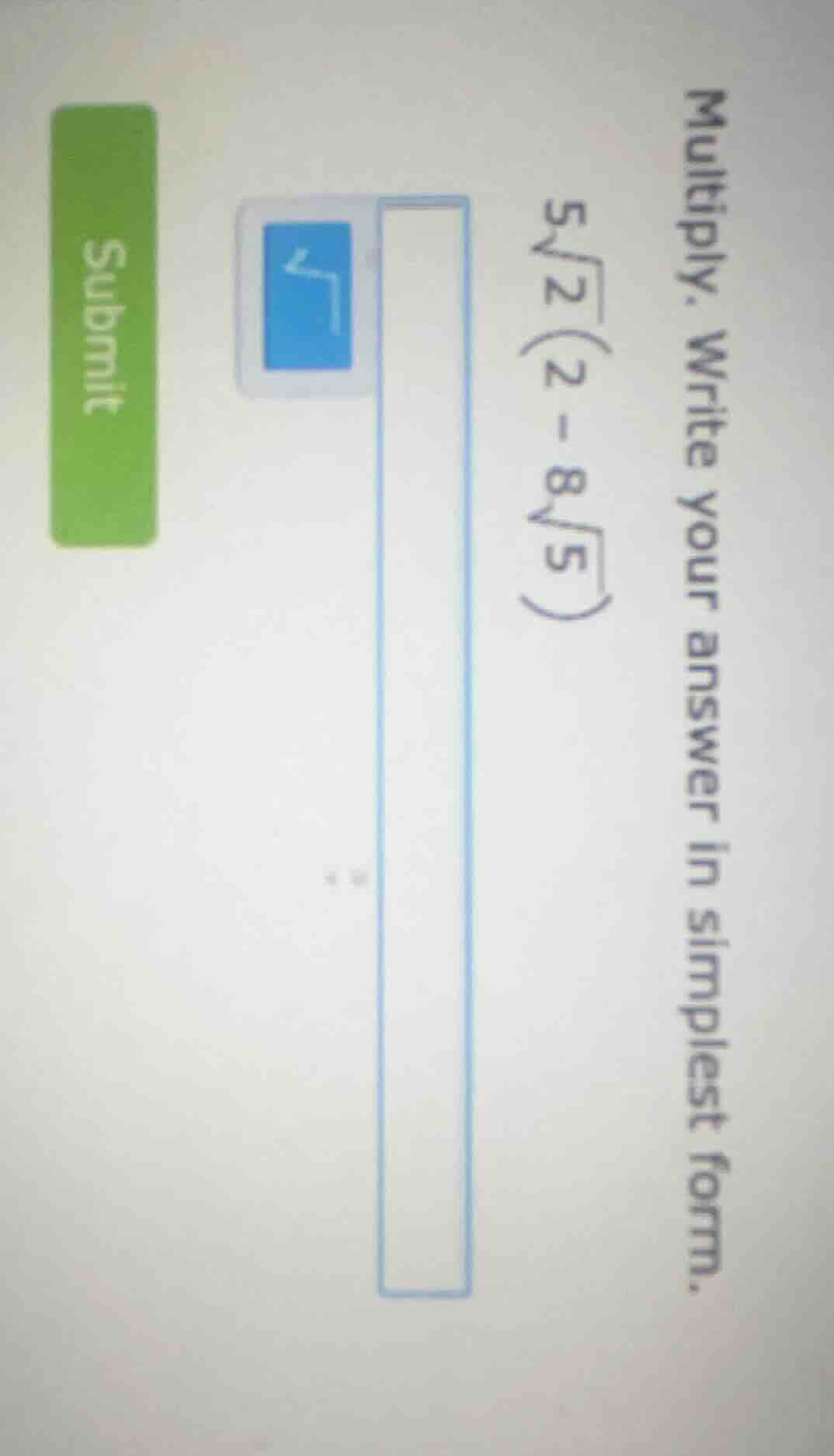 multiply. write your answer in simplest form. $5\\sqrt{2}(2 - 8\\sqrt{5…