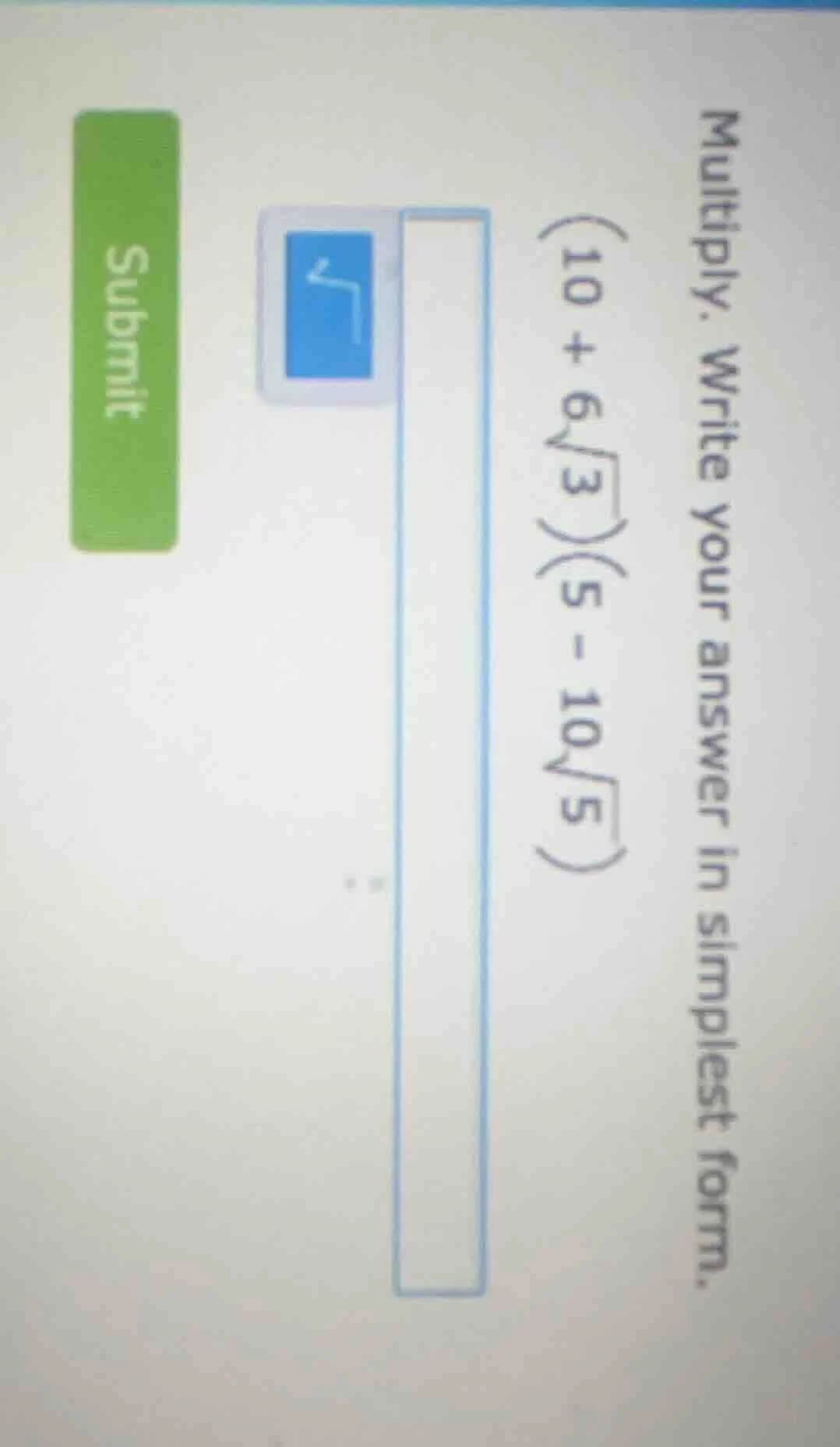 multiply. write your answer in simplest form. (10 + 6\\sqrt{3})(5 - 10\…