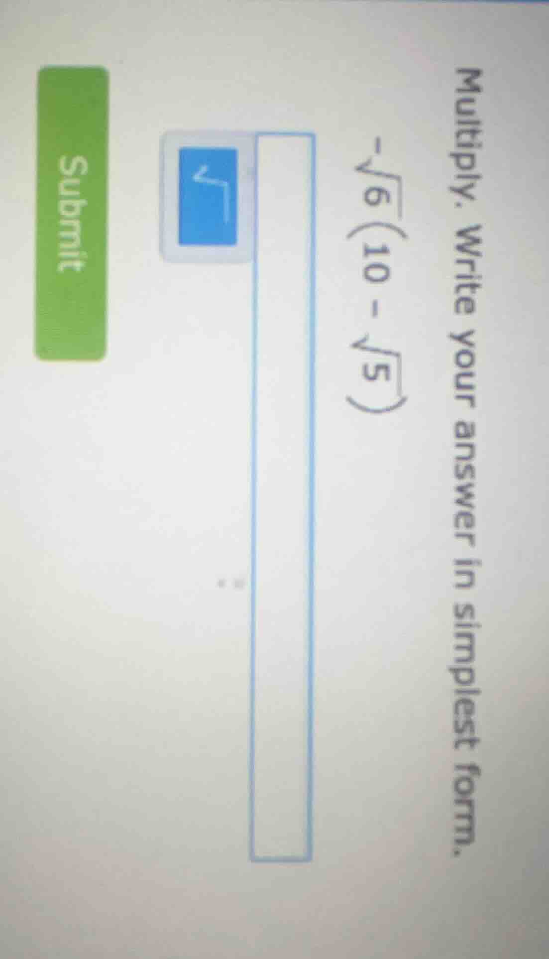 multiply. write your answer in simplest form. (-sqrt{6}(10 - sqrt{5}))