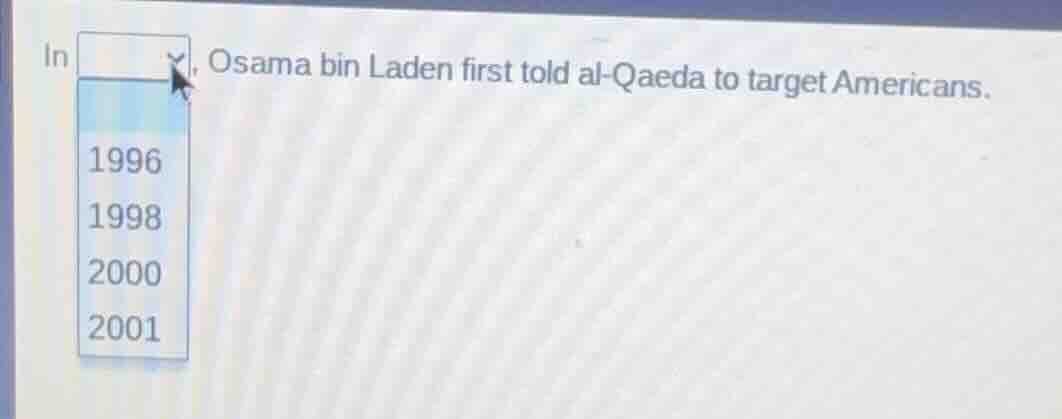 in , osama bin laden first told al - qaeda to target americans. 1996 19…