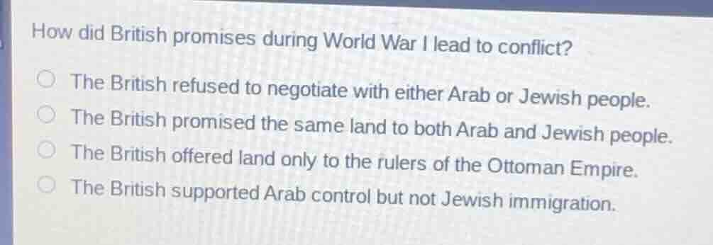 how did british promises during world war i lead to conflict? the briti…