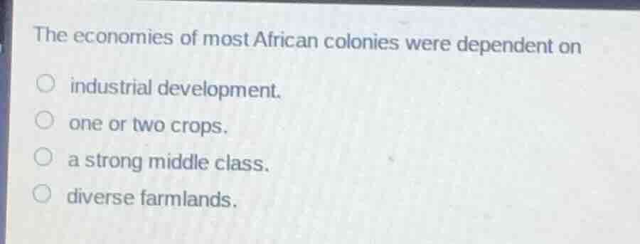 the economies of most african colonies were dependent on industrial dev…