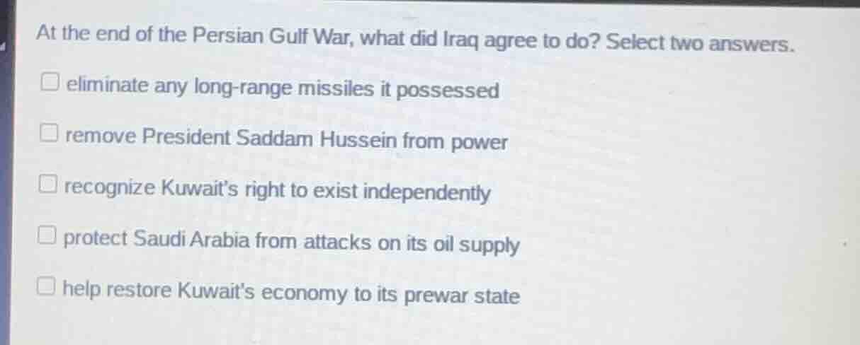 at the end of the persian gulf war, what did iraq agree to do? select t…