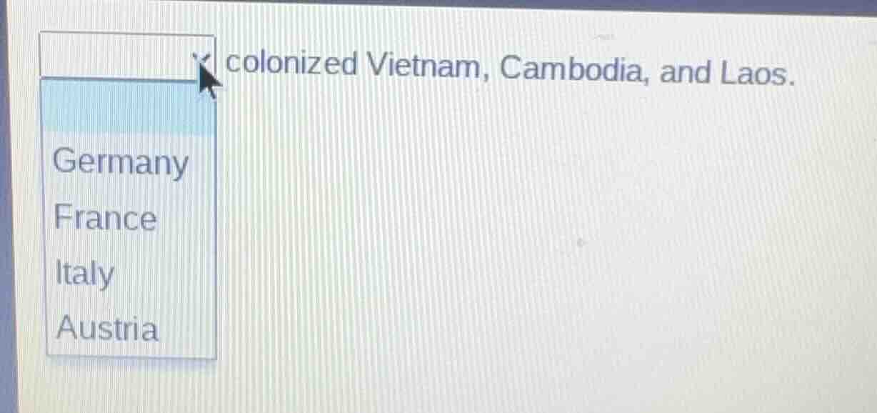 ____ colonized vietnam, cambodia, and laos. germany france italy austria