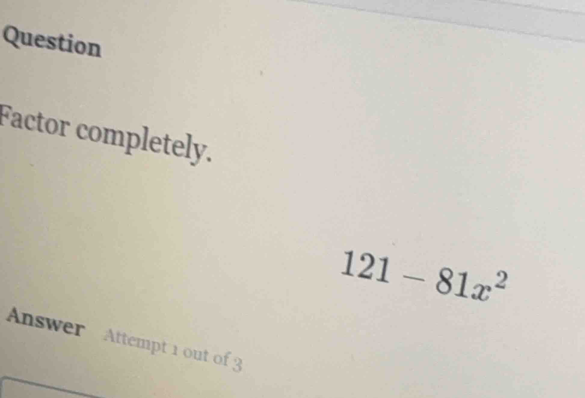 question factor completely. 121 - 81x² answer attempt 1 out of 3