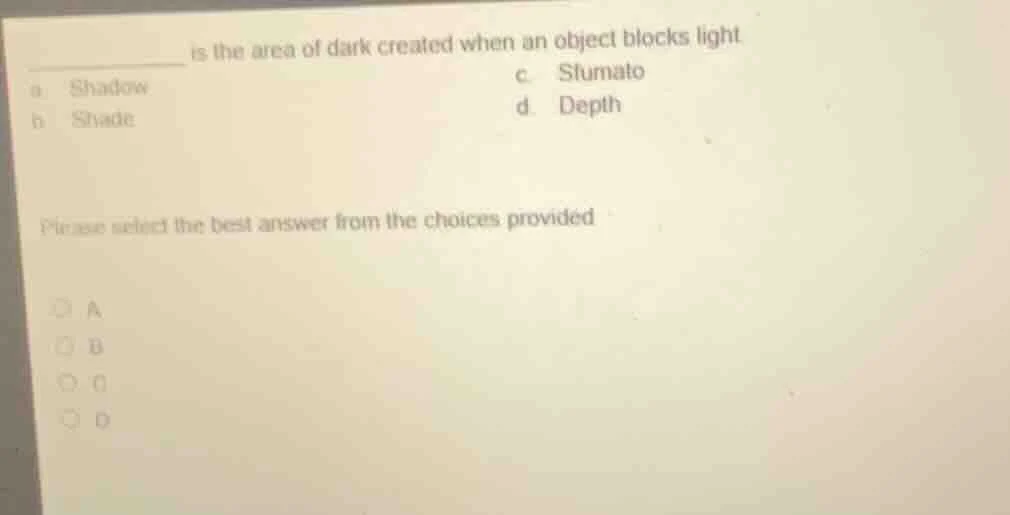 ______ is the area of dark created when an object blocks light a shadow…