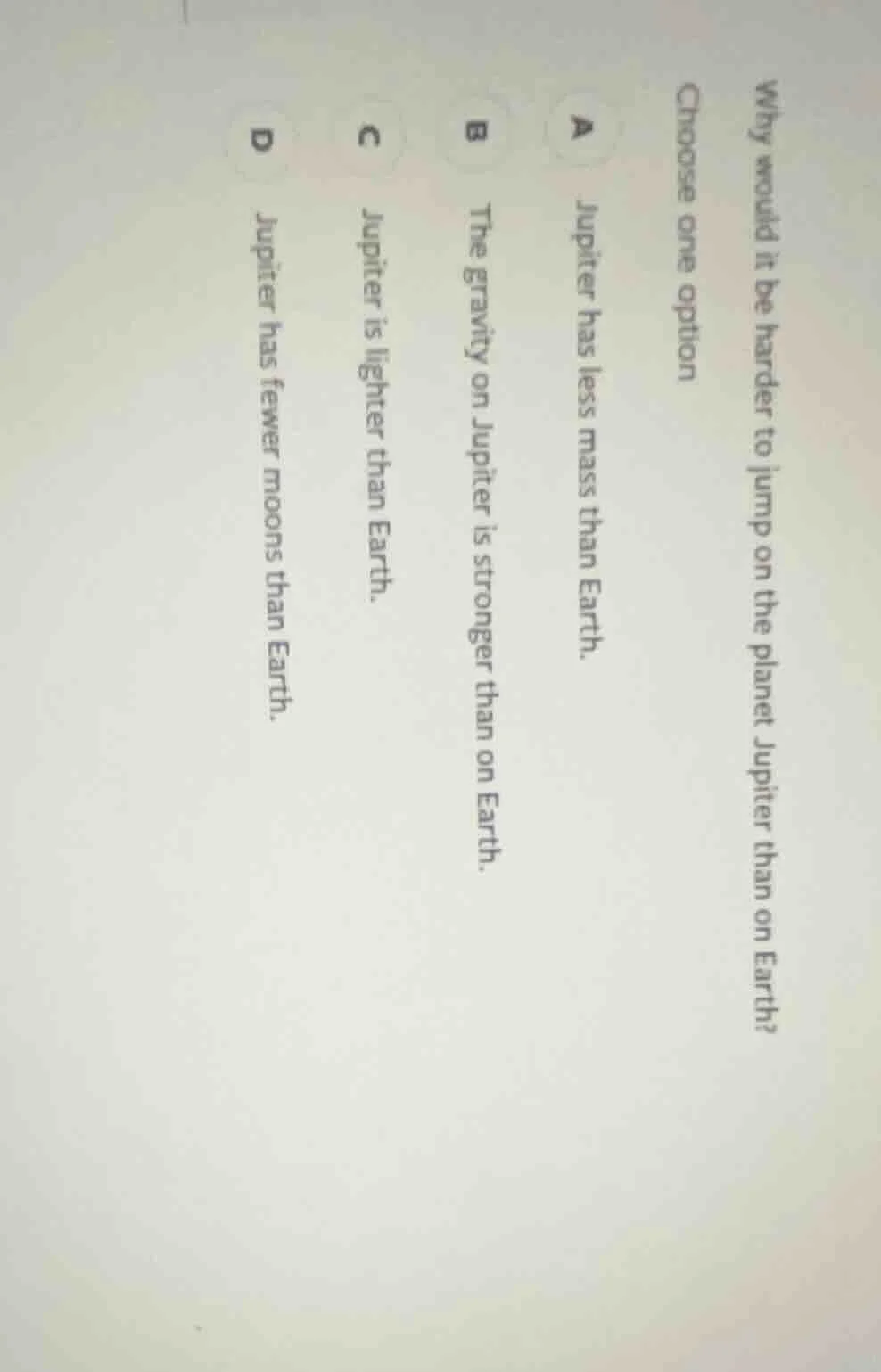 why would it be harder to jump on the planet jupiter than on earth? cho…