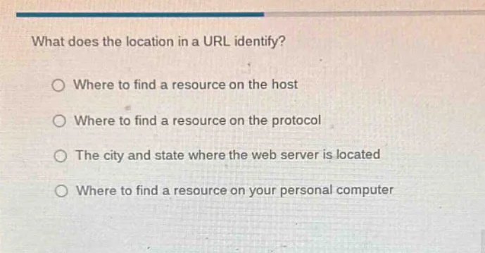 what does the location in a url identify? ○ where to find a resource on…