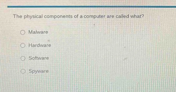the physical components of a computer are called what? malware hardware…