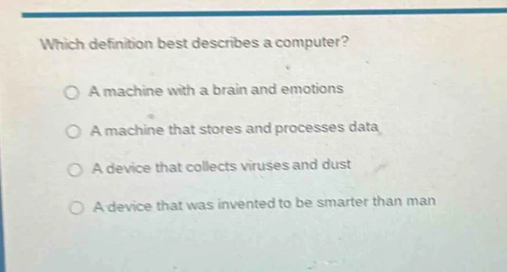 which definition best describes a computer? a machine with a brain and …