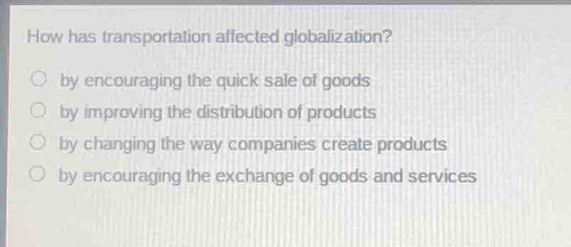 how has transportation affected globalization? by encouraging the quick…