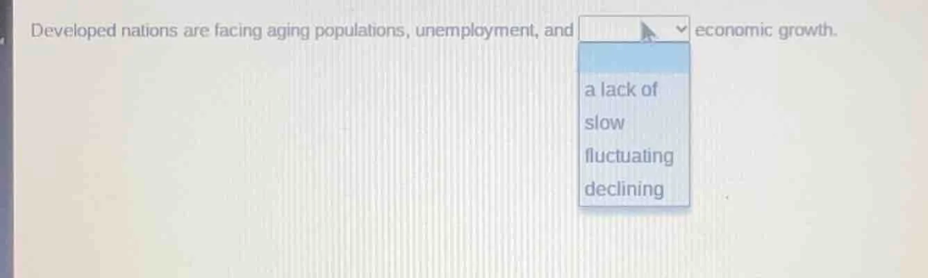 developed nations are facing aging populations, unemployment, and ____ …