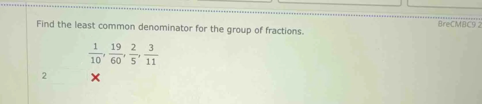 find the least common denominator for the group of fractions.\\(\frac{1…