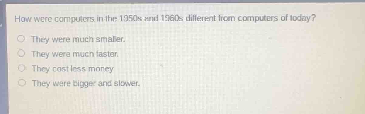 how were computers in the 1950s and 1960s different from computers of t…
