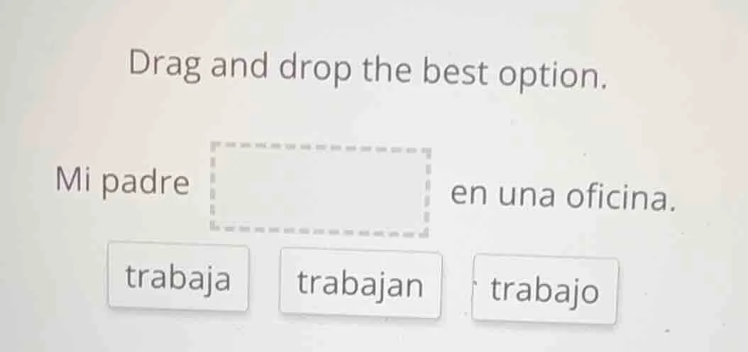 drag and drop the best option. mi padre en una oficina. trabaja trabaja…