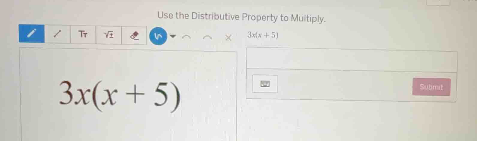 use the distributive property to multiply. 3x(x+5)