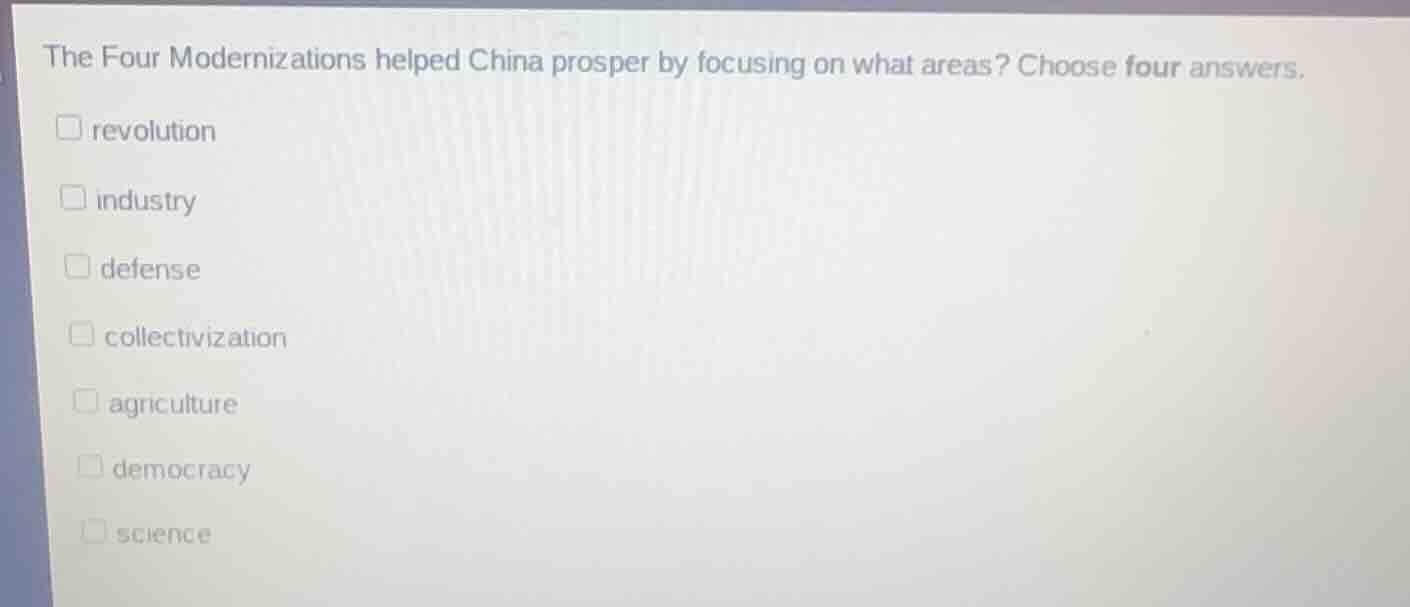 the four modernizations helped china prosper by focusing on what areas?…