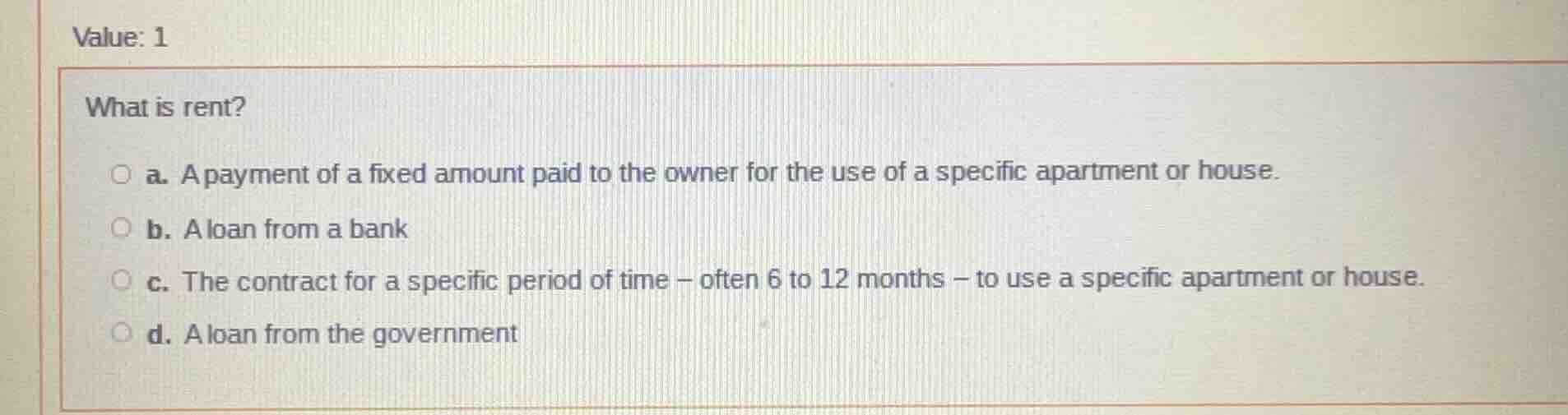 value: 1 what is rent? a. a payment of a fixed amount paid to the owner…