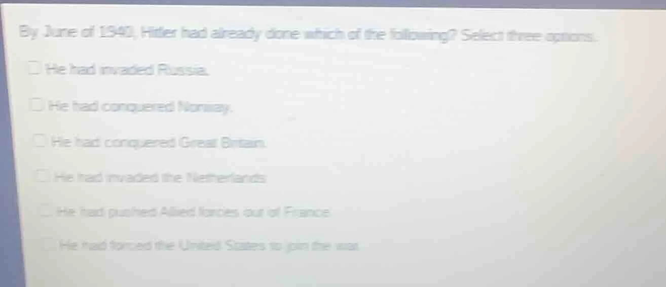by june of 1940, hitler had already done which of the following? select…