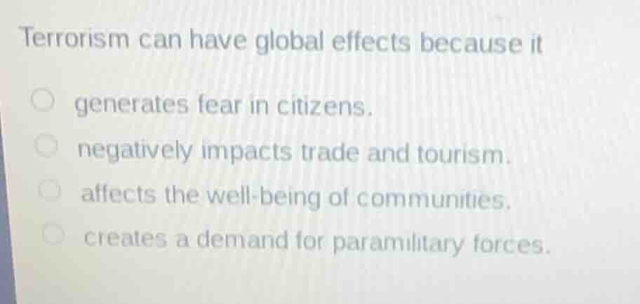 terrorism can have global effects because it generates fear in citizens…