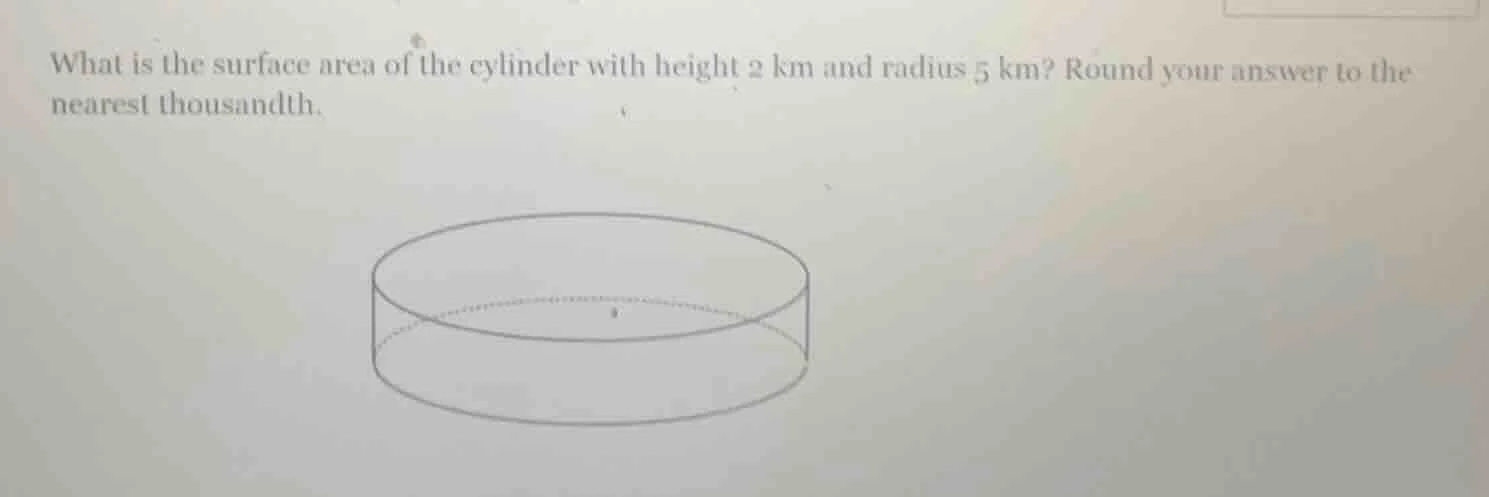 what is the surface area of the cylinder with height 2 km and radius 5 …