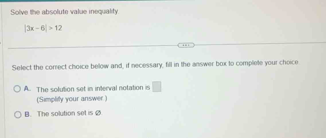 solve the absolute value inequality \\(|3x - 6| > 12\\) select the corr…