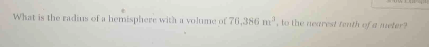 what is the radius of a hemisphere with a volume of 76,386 m³, to the n…
